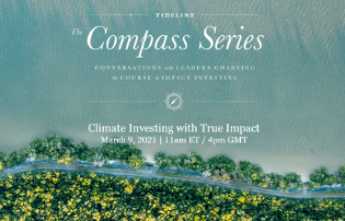 A video recording of Tideline’s Compass Series panel, “Climate Investing with True Impact” (WATCH)