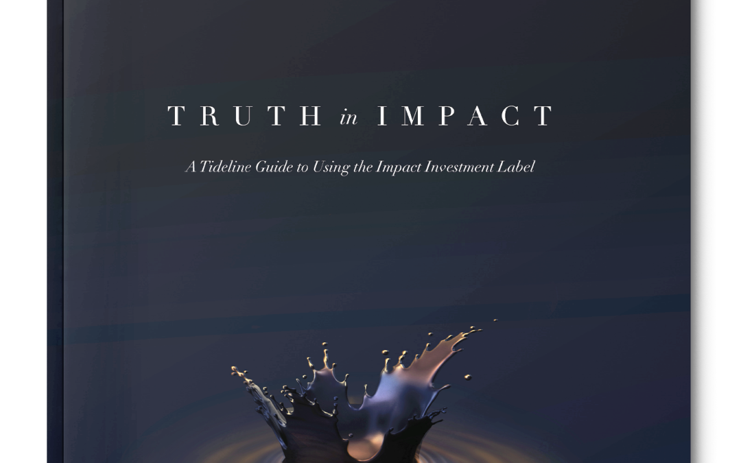 Truth in Impact: A Tideline Guide to Using the Impact Investment Label