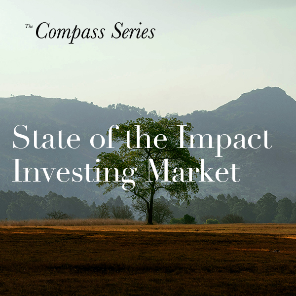 Compass Series Recap – “State of the Impact Investing Market”